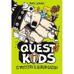 Quest Kids and the Mystery of the Goblin Gazebo -- Mark Leiknes